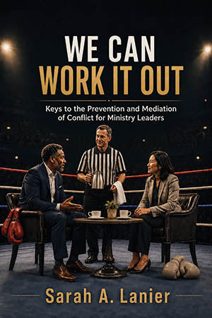 Book cover for 'We Can Work It Out: Keys to the Prevention and Mediation of Conflict for Ministry Leaders' by Sarah A. Lanier, featuring three people in a boxing ring setting with the title in large text at the top.