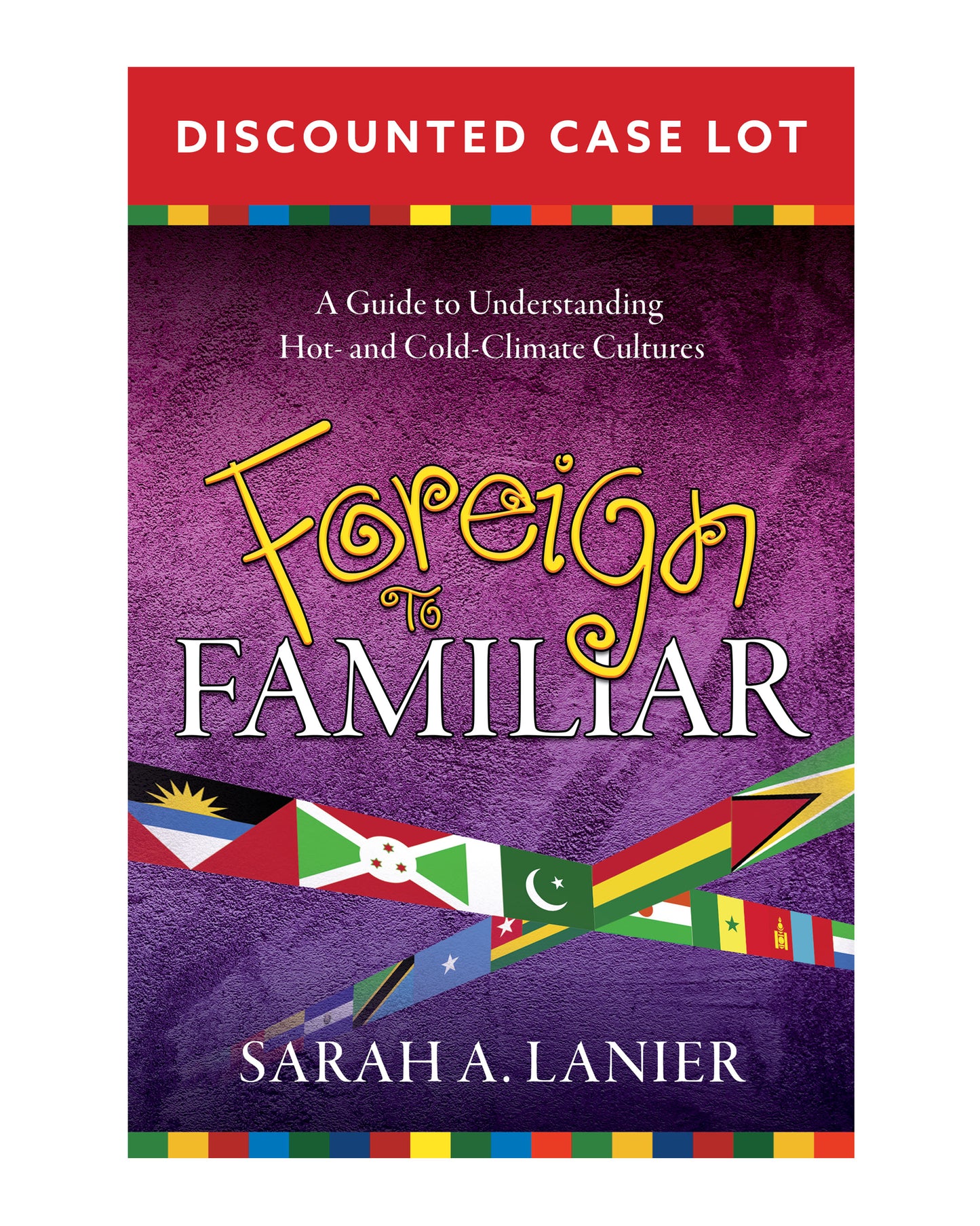 Book cover of 'Foreign to Familiar' by Sarah A. Lanier with a purple background and colorful flags. This image is for buying cases of books at a disount.